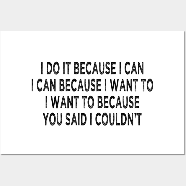 i do it because i can i can because i want to i want to because you said i couldn't Wall Art by mdr design